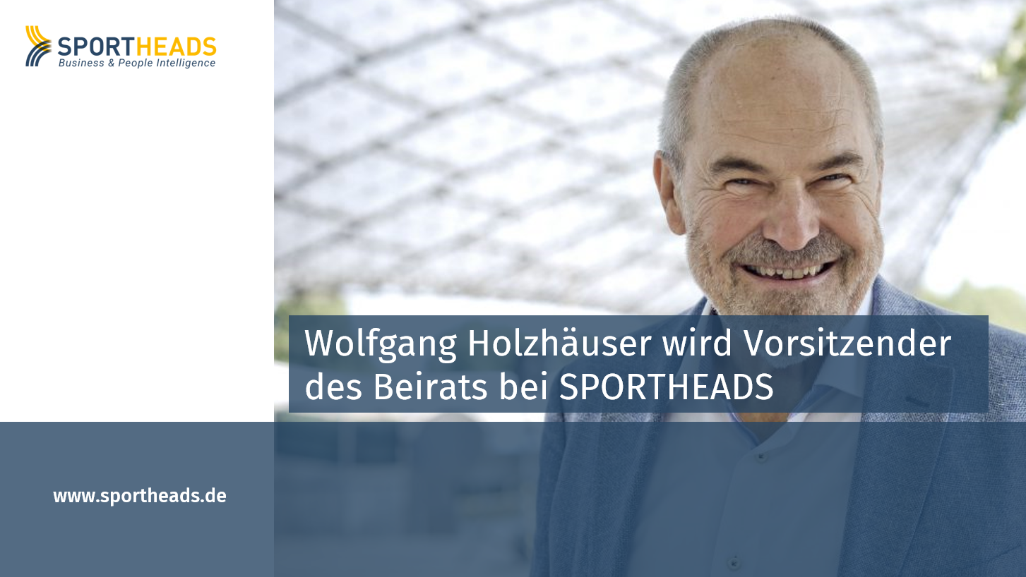 Read more about the article Wolfgang Holzhäuser wird Vorsitzender des Beirats bei SPORTHEADS